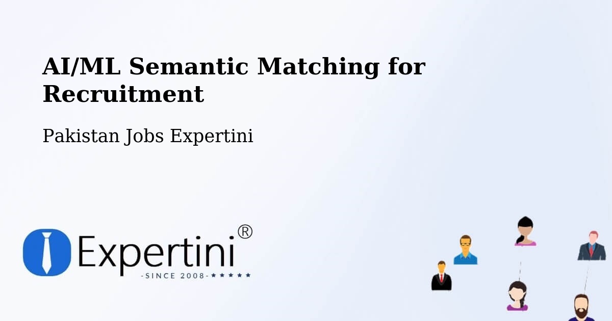 AI/ML Semantic Matching for Recruitment - Pakistan Jobs Expertini